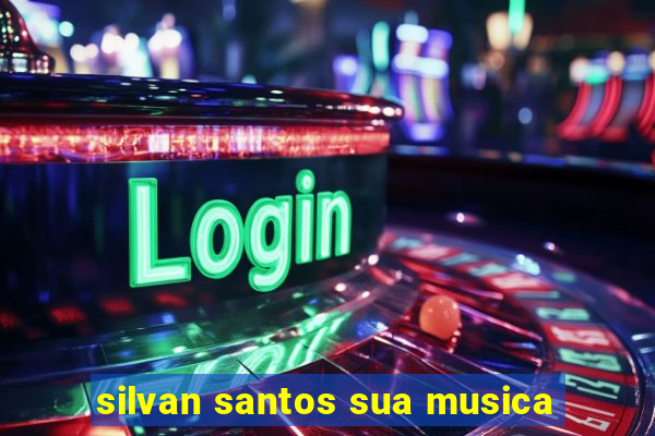 silvan santos sua musica